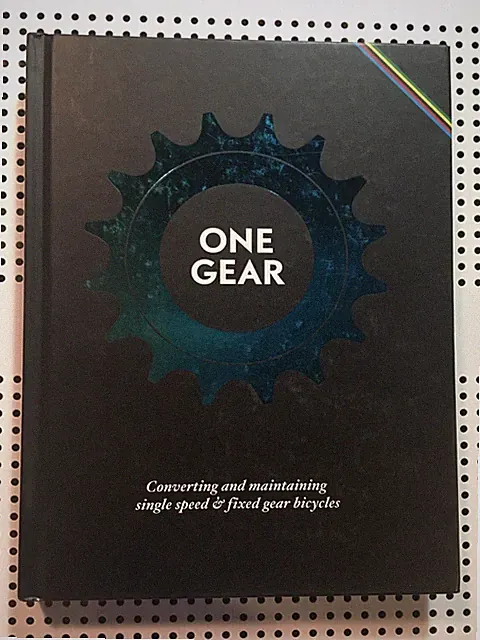 One Gear: Converting and Maintaining Single Speed & Fixed Gear Bicycles Book